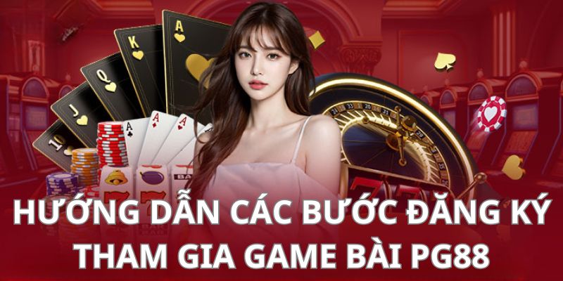 3 bước tham gia cá cược tại game bài đổi thưởng Pg88