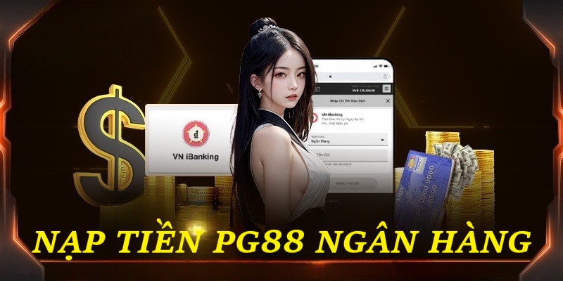 Hướng dẫn nạp tiền qua ngân hàng một cách chi tiết nhất